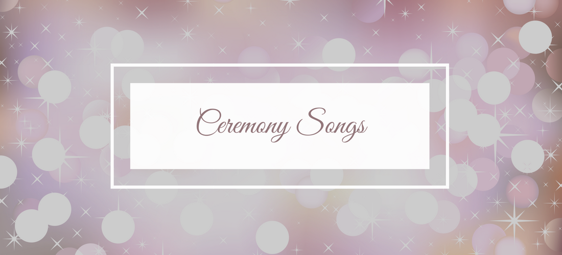 Ceremony Songs